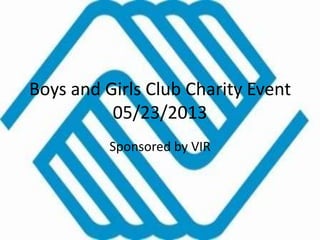 Boys and Girls Club Charity Event
05/23/2013
Sponsored by VIR
 