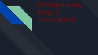 BB Citizenship
Stage 2
-Mario Batali
 