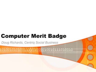 Computer Merit Badge Doug Richards, Centriq Social Business 