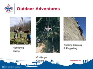 Outdoor Adventures




                         Rocking Climbing
Pioneering               & Rappelling
Outing

             Challenge
             Course
 