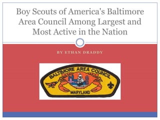 Boy Scouts of America's Baltimore
Area Council Among Largest and
    Most Active in the Nation

          BY ETHAN DRADDY
 