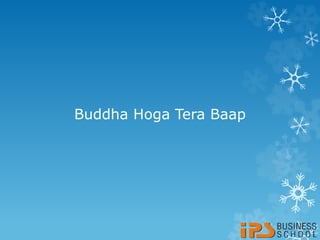 Buddha Hoga Tera Baap
 