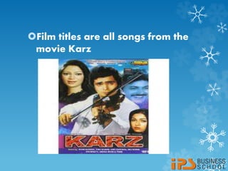 Film titles are all songs from the
movie Karz
 