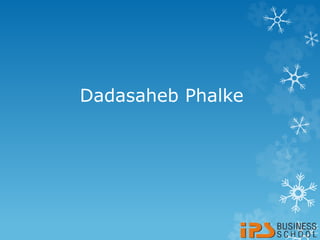 Dadasaheb Phalke
 