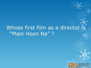 Whose first film as a director is
“Main Hoon Na” ?
 