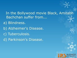 In the Bollywood movie Black, Amitabh
Bachchan suffer from...
a) Blindness.
b) Alzheimer's Disease.
c) Tuberculosis.
d) Parkinson's Disease.
 