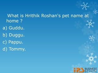 What is Hrithik Roshan's pet name at
home ?
a) Guddu.
b) Duggu.
c) Pappu.
d) Tommy.
 