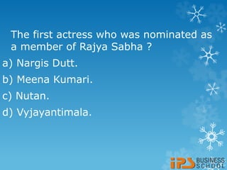 The first actress who was nominated as
a member of Rajya Sabha ?
a) Nargis Dutt.
b) Meena Kumari.
c) Nutan.
d) Vyjayantimala.
 
