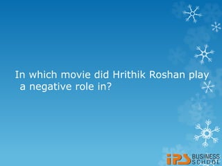 In which movie did Hrithik Roshan play
a negative role in?
 