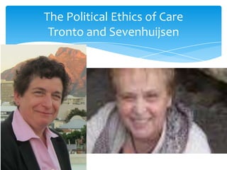 The Political Ethics of Care
 Tronto and Sevenhuijsen
 