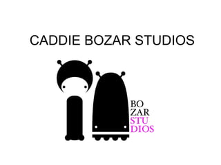 CADDIE BOZAR STUDIOS
 