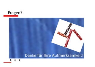 Fragen?




          Danke für Ihre Aufmerksamkeit!
 