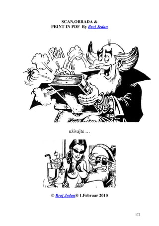 172
SCAN,OBRADA &
PRINT IN PDF By Broj Jedan
uživajte …
© Broj Jedan® 1.Februar 2010
 