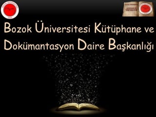 Bozok Üniversitesi Kütüphane ve
Dokümantasyon Daire Başkanlığı
 
