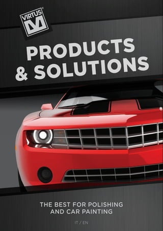 IT / EN 
THE BEST FOR POLISHING 
AND CAR PAINTING 
PRODUCTS 
& SOLUTIONS 
 