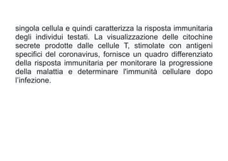 singola cellula e quindi caratterizza la risposta immunitaria
degli individui testati. La visualizzazione delle citochine
...