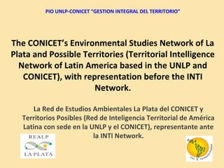 PIO UNLP-CONICET “GESTION INTEGRAL DEL TERRITORIO”
Object of Study: social and environmental difficulties
identification i...