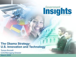 The Obama Strategy: U.S. Innovation and Technology Teresa Bozzelli COO/Managing Director March 2009 
