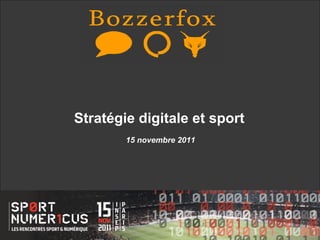 Stratégie digitale et sport
        15 novembre 2011
 