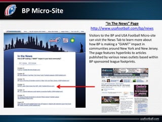 BP Micro-Site
“In The News” Page
http://www.usafootball.com/bp/news
Visitors to the BP and USA Football Micro-site
can vis...