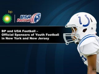 BP and USA Football –
Official Sponsors of Youth Football
in New York and New Jersey
 