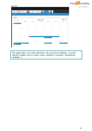 52
Agenda
This agenda allows you to share information with your peers & colleagues. To see the
important deadlines that are coming (vendor, negotiation, promotions, merchandising
campaigns…)
 