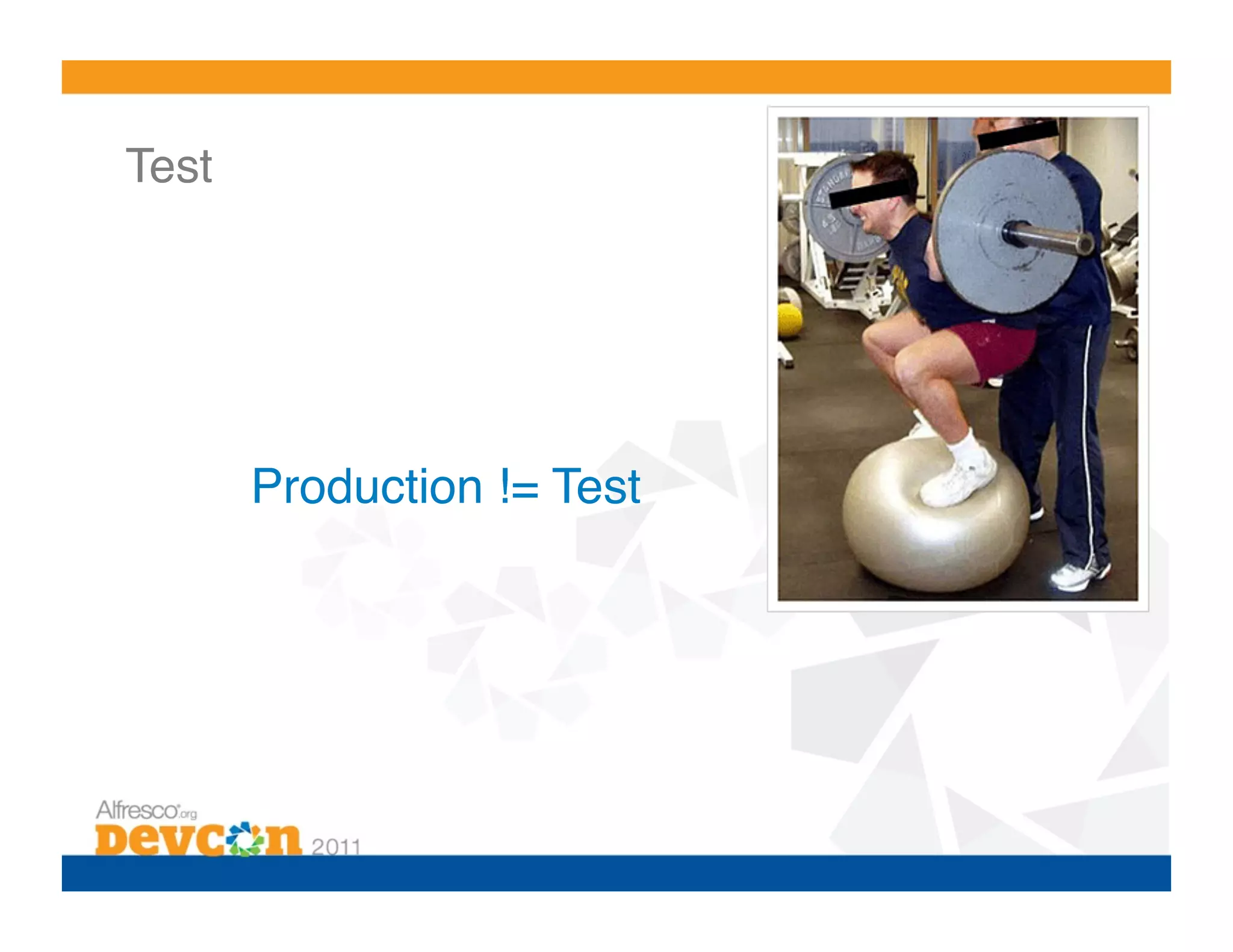 Test!




        Production != Test!
 