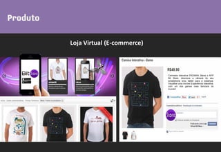 Loja Virtual (E-commerce)
Camiseta Interativa PACMAN. Baixe o APP
Bit Store, direcione a câmera do seu
smartphone e/ou tablet para a estampa.
Visualize uma incrível Experiência Interativa,
com um dos games mais famosos do
mundo!
 