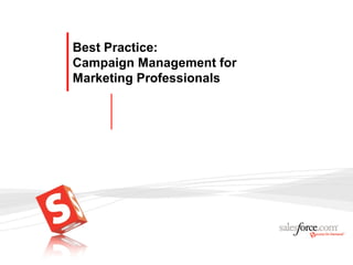 Best Practice:
Campaign Management for
Marketing Professionals
 