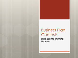 Business Plan
Contests
SOROOSH MOHAMMAD
EBRAHIM
 