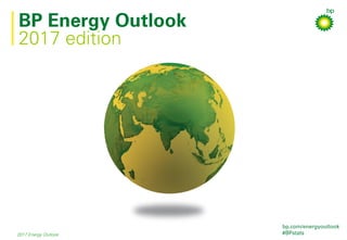 2017 edition
BP Energy Outlook
2017 Energy Outlook
bp.com/energyoutlook
#BPstats
 