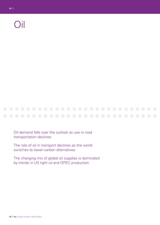 38 |
39 | bp Energy Outlook: 2023 edition
Oil demand falls over the outlook as use in road
transportation declines
The role of oil in transport declines as the world
switches to lower-carbon alternatives
The changing mix of global oil supplies is dominated
by trends in US tight oil and OPEC production
Oil
 