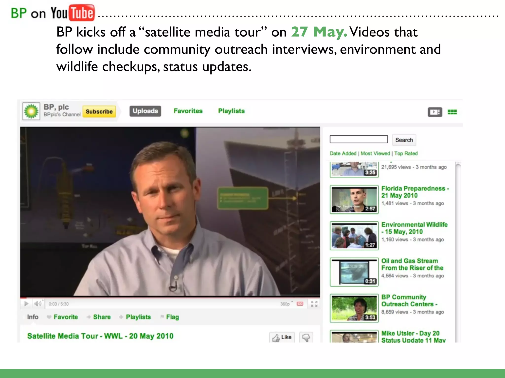 .......................................................................................................

BP kicks off a “satellite media tour” on 27 May. Videos that
follow include community outreach interviews, environment and
wildlife checkups, status updates.
 