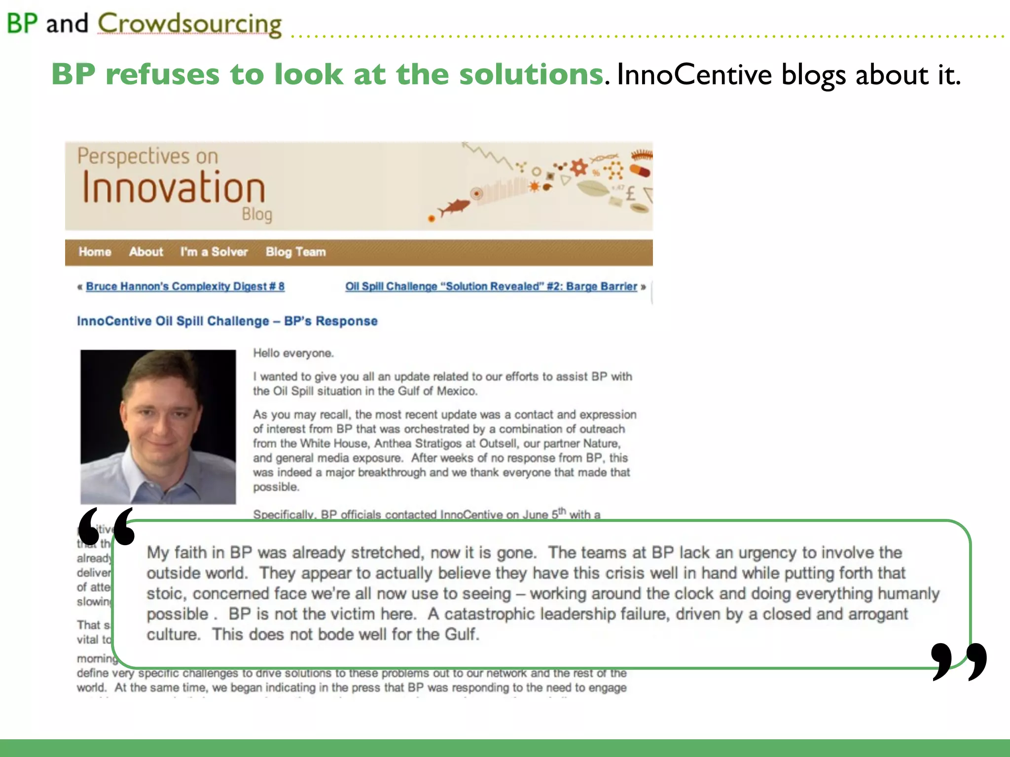 ...........................................................................................

BP refuses to look at the solutions. InnoCentive blogs about it.




 “
                                                                                                ”
 