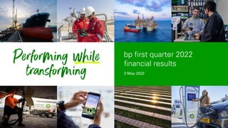 3 May 2022
bp first quarter 2022
financial results
 