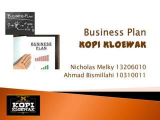 Nicholas Melky 13206010
Ahmad Bismillahi 10310011
 