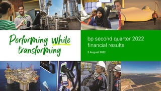 2 August 2022
bp second quarter 2022
financial results
 