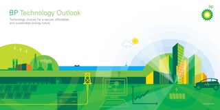BP Technology Outlook
Technology choices for a secure, affordable
	and sustainable energy future
November 2015
 