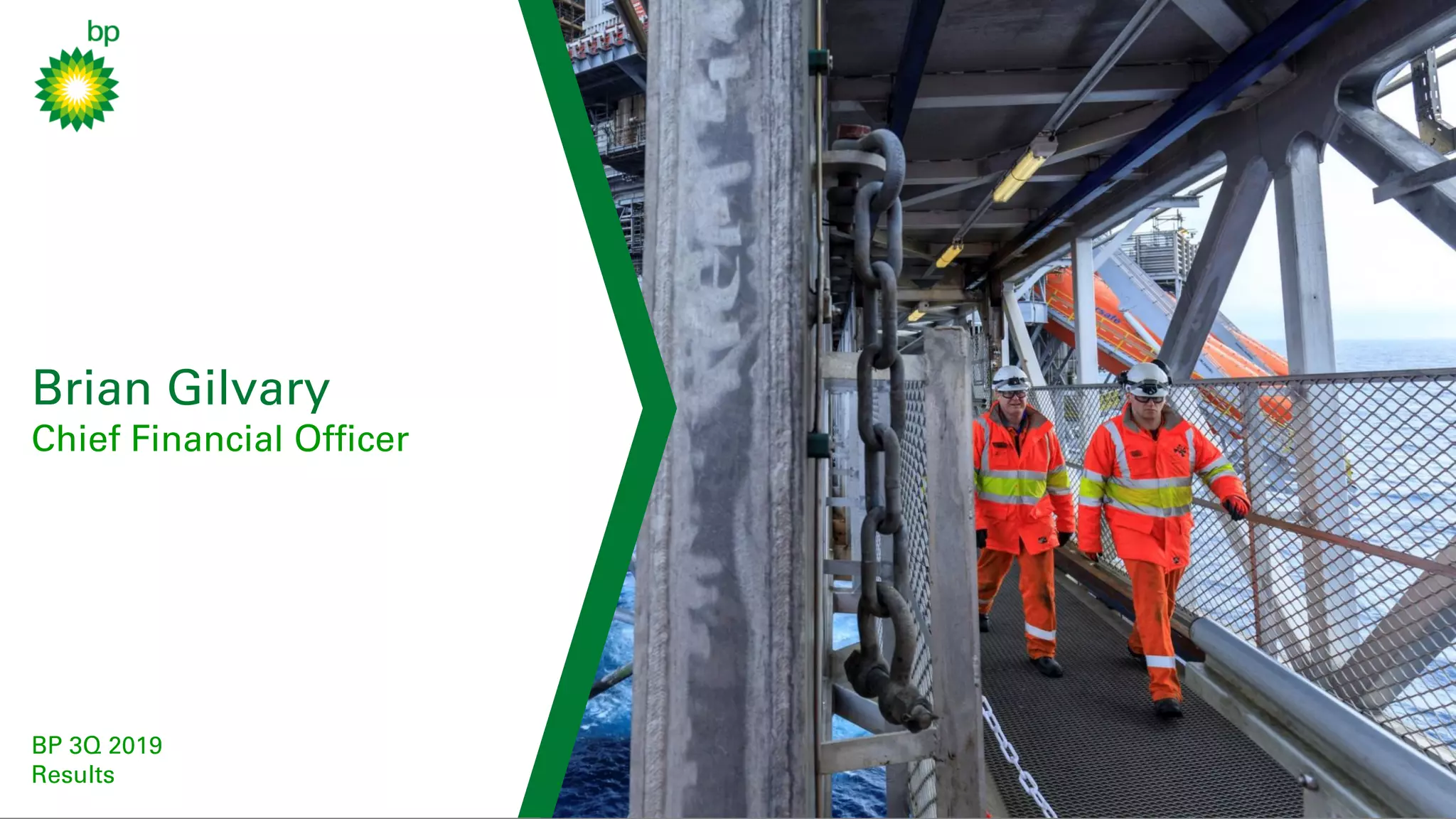 4
keep advancing
BP 3Q 2019 RESULTS
Brian Gilvary
Chief Financial Officer
BP 3Q 2019
Results
 