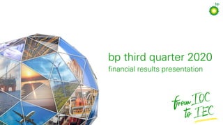 bp third quarter 2020
financial results presentation
 