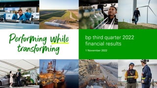1 November 2022
bp third quarter 2022
financial results
 