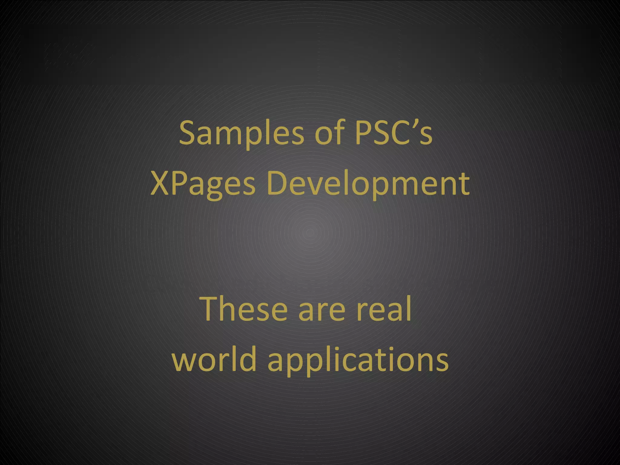 Samples of PSC’s
  XPages Development

• Click to edit Master subtitle style
     These are real
    world applications

          ©2012 Property of PSC Group, LLC
 
