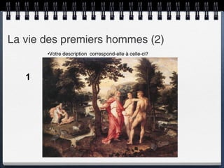 La vie des premiers hommes (2) Votre description  correspond-elle à celle-ci? 1 