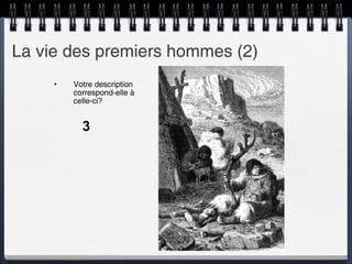 La vie des premiers hommes (2) Votre description  correspond-elle à celle-ci? 3 