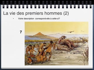 La vie des premiers hommes (2) Votre description  correspond-elle à celle-ci? 7 