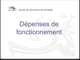Dépenses de
fonctionnement
8
 