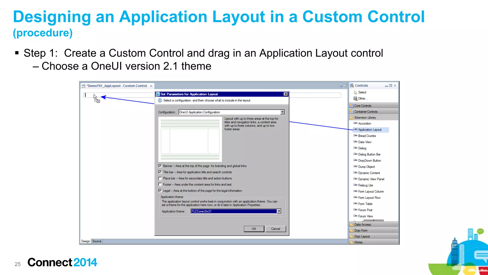 Designing an Application Layout in a Custom Control
(procedure)
 Step 1: Create a Custom Control and drag in an Application Layout control
– Choose a OneUI version 2.1 theme

25

 
