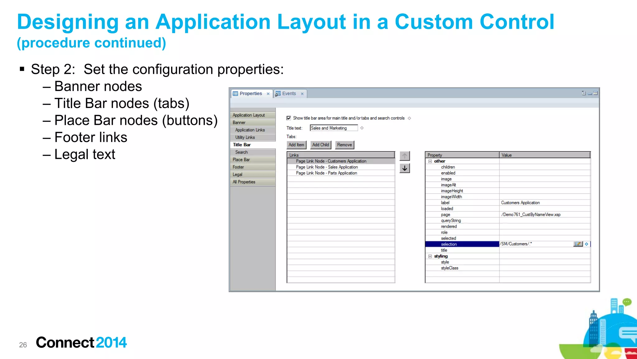 Designing an Application Layout in a Custom Control
(procedure continued)
 Step 2: Set the configuration properties:
– Banner nodes
– Title Bar nodes (tabs)
– Place Bar nodes (buttons)
– Footer links
– Legal text

26

 