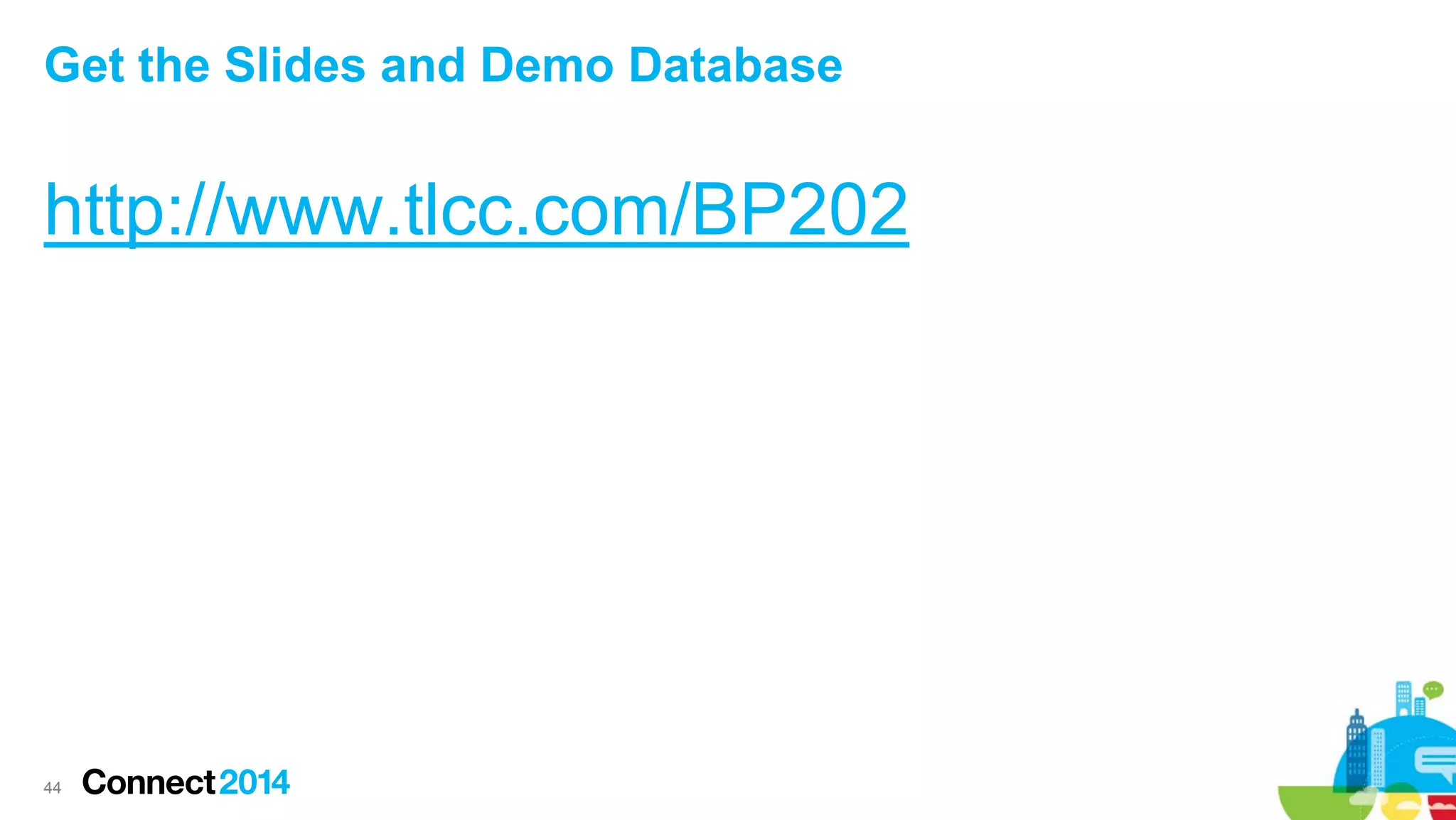 Get the Slides and Demo Database

http://www.tlcc.com/BP202

44

 