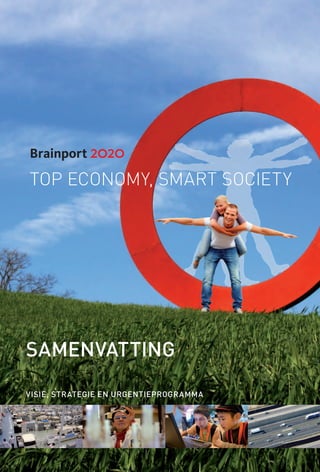 Brainport 2020

top economy, smart society




Samenvatting

Visie, strategie en urgentieprogramma
 